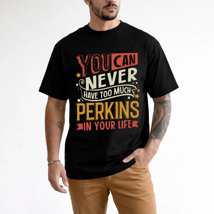 PERKINS TT2-TK79 Personalized Funny Quote Apparel