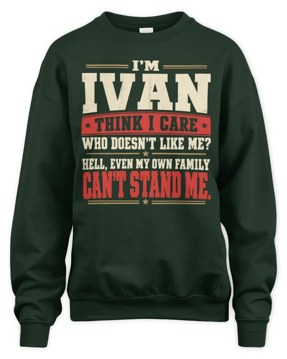 IVAN-KTL06-H009 I’m [NAME] – Think I Care? Personalized Funny T-Shirt - Unisex Sweatshirt - Forest Green