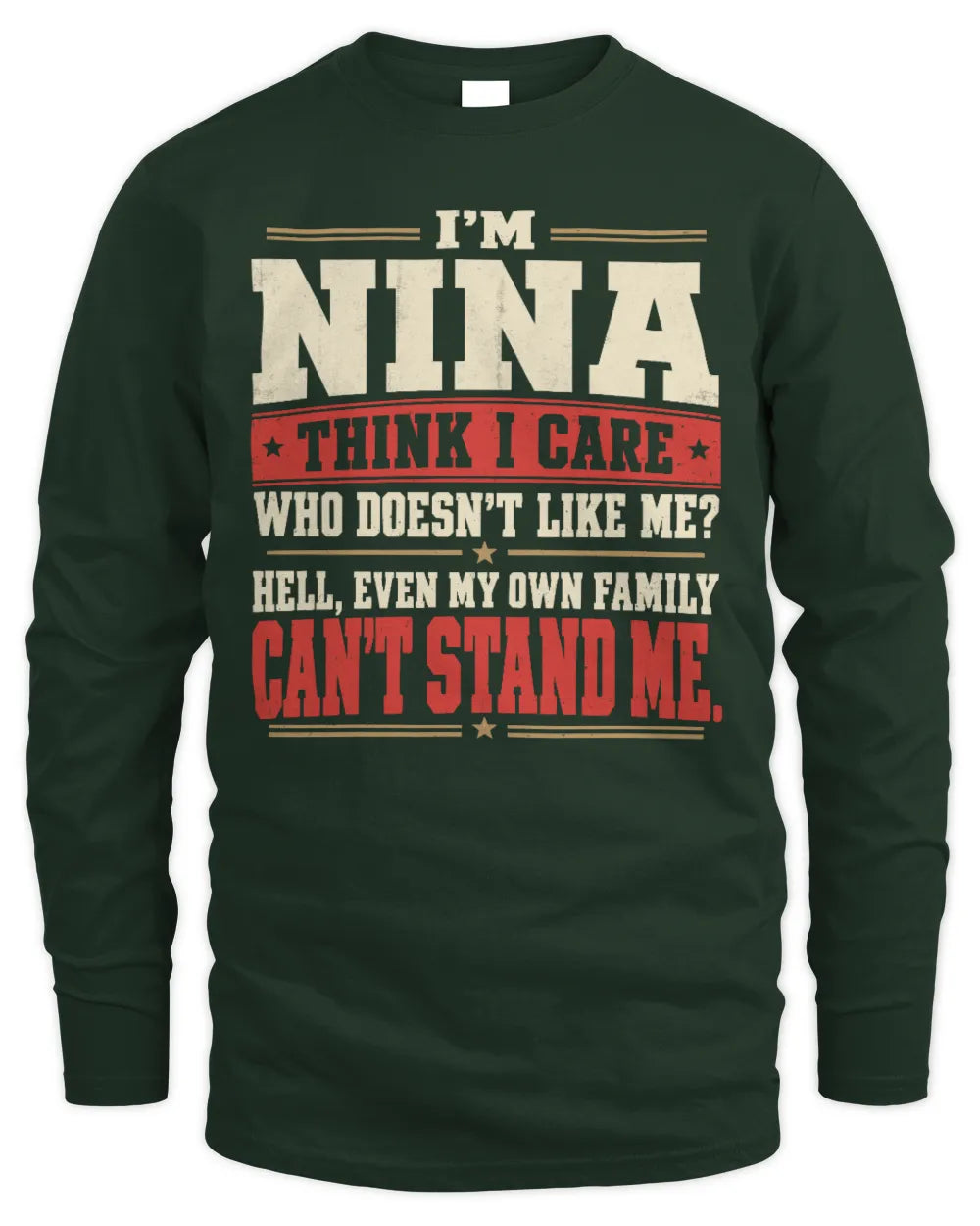 NINA-KTL06-H009 I’m [NAME] – Think I Care? Personalized Funny T-Shirt - Men's Long Sleeved T-Shirt - Forest Green