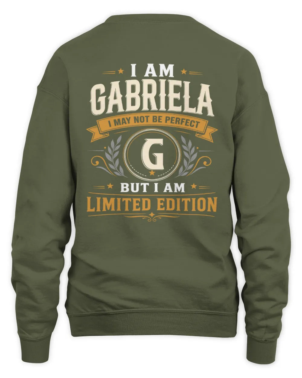 GABRIELA KT88-V9 - Personalized “I Am NAME I May Not Be Perfect, But I Am Limited Edition” - Unisex Sweatshirt - Military Green