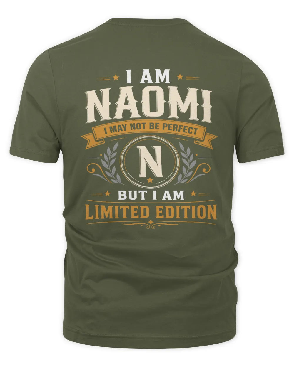 NAOMI KT88-V9 - Personalized “I Am NAME I May Not Be Perfect, But I Am Limited Edition” - Unisex Premium T-Shirt - Military Green