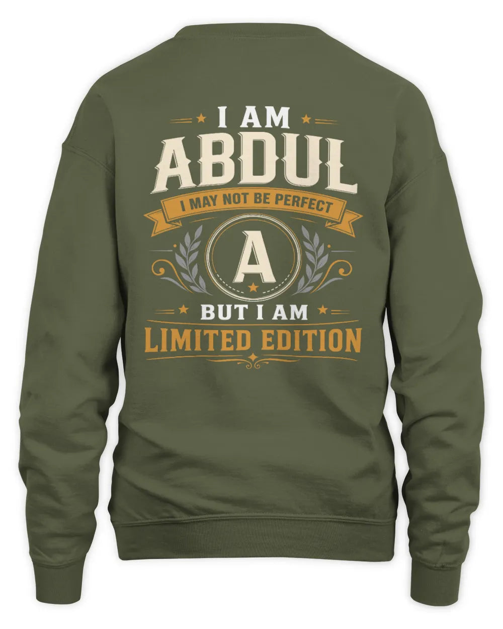 ABDUL KT88-V9 - Personalized “I Am NAME I May Not Be Perfect, But I Am Limited Edition” - Unisex Sweatshirt - Military Green