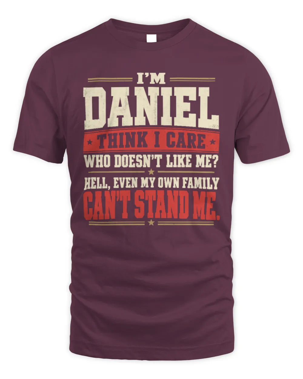 DANIEL-KTL06-H009 I’m [NAME] – Think I Care? Personalized Funny T-Shirt - Unisex Standard T-Shirt - Maroon