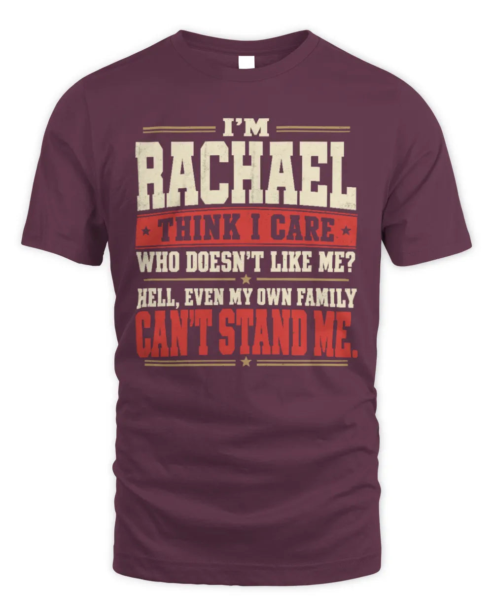 RACHAEL-KTL06-H009 I’m [NAME] – Think I Care? Personalized Funny T-Shirt - Unisex Standard T-Shirt - Maroon