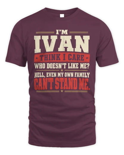 IVAN-KTL06-H009 I’m [NAME] – Think I Care? Personalized Funny T-Shirt - Unisex Standard T-Shirt - Maroon