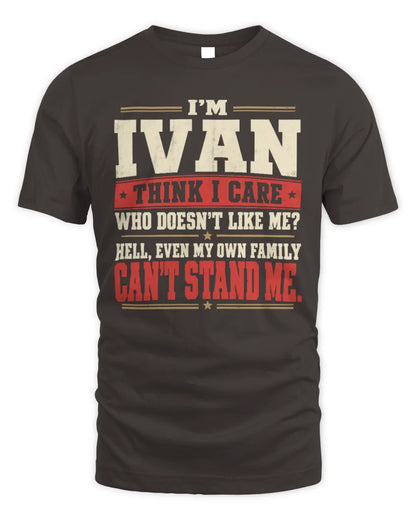 IVAN-KTL06-H009 I’m [NAME] – Think I Care? Personalized Funny T-Shirt - Unisex Standard T-Shirt - Dark Chocolate
