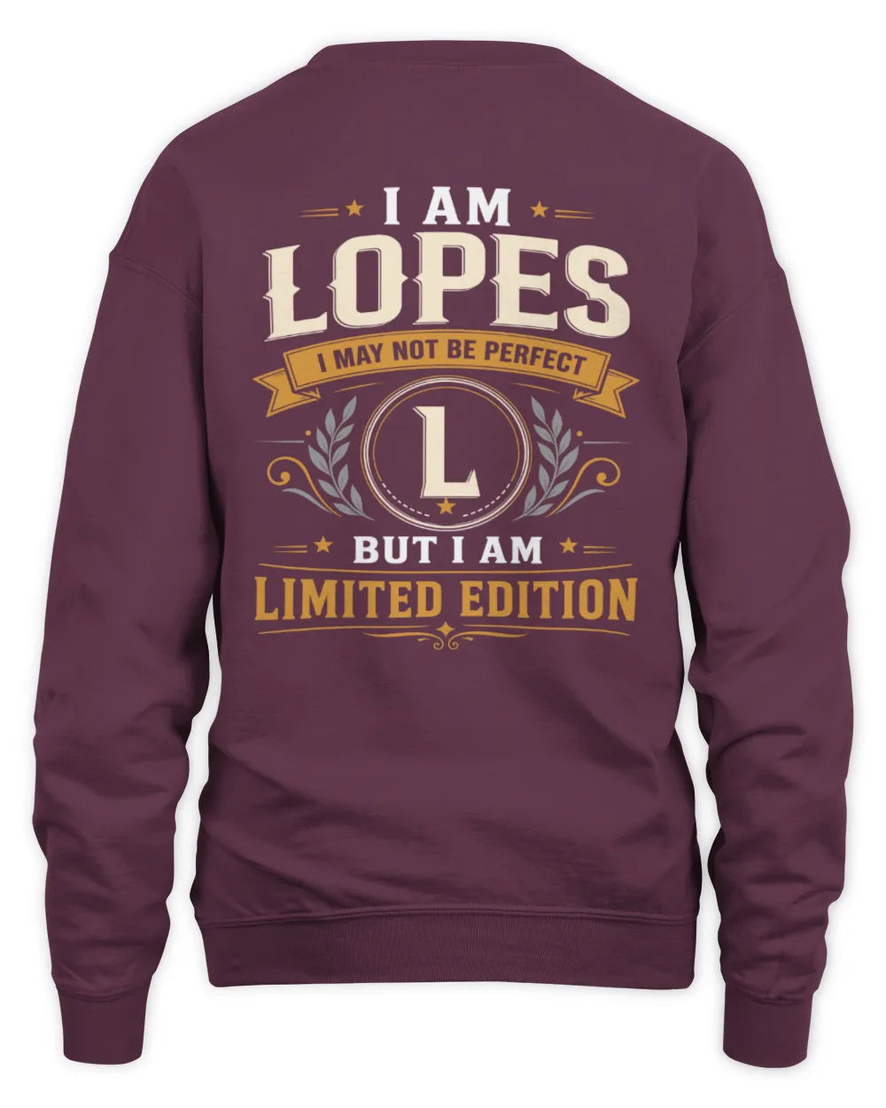 LOPES KT88-V9 - Personalized “I Am NAME I May Not Be Perfect, But I Am Limited Edition” - Unisex Sweatshirt - Maroon