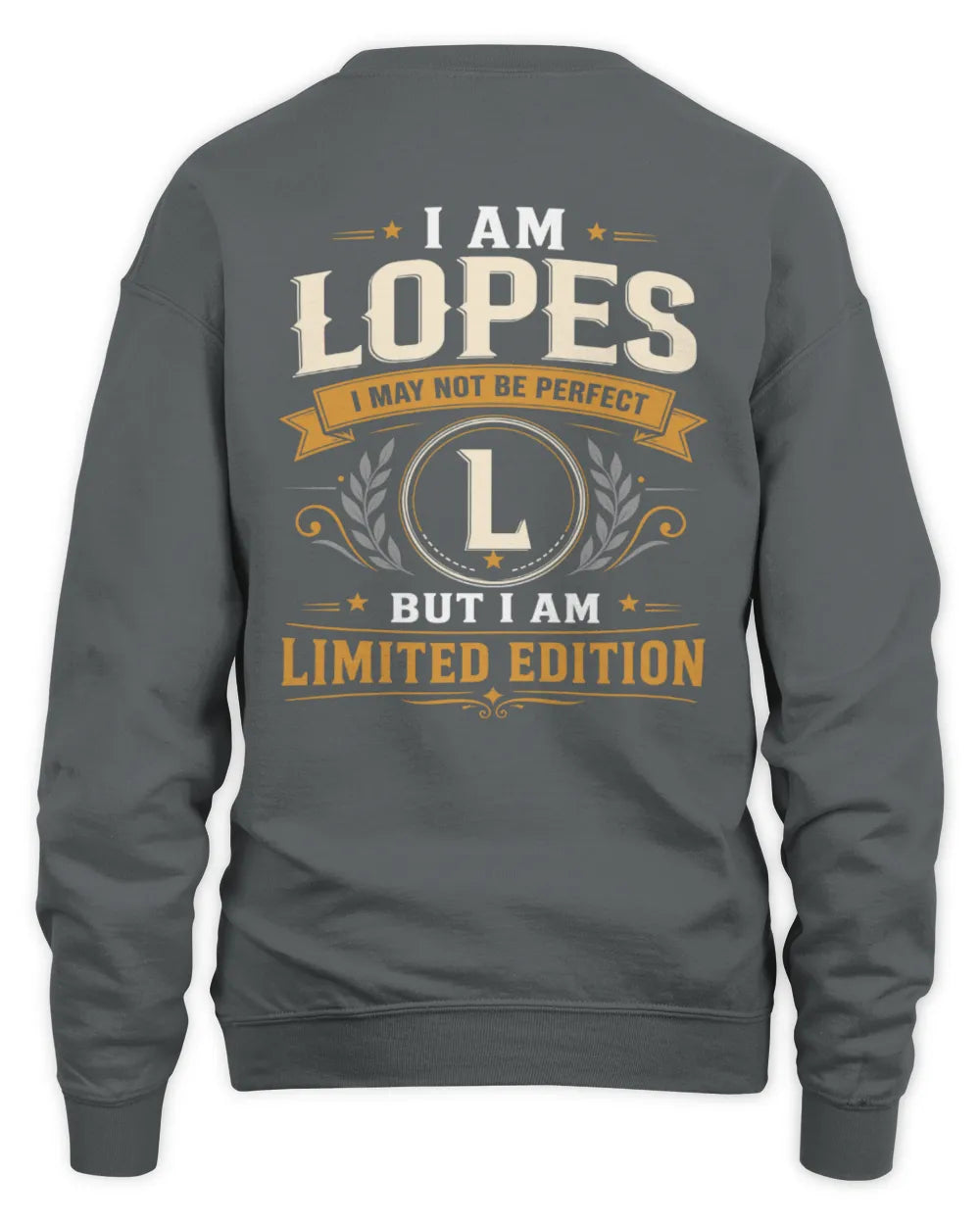LOPES KT88-V9 - Personalized “I Am NAME I May Not Be Perfect, But I Am Limited Edition” - Unisex Sweatshirt - Charcoal