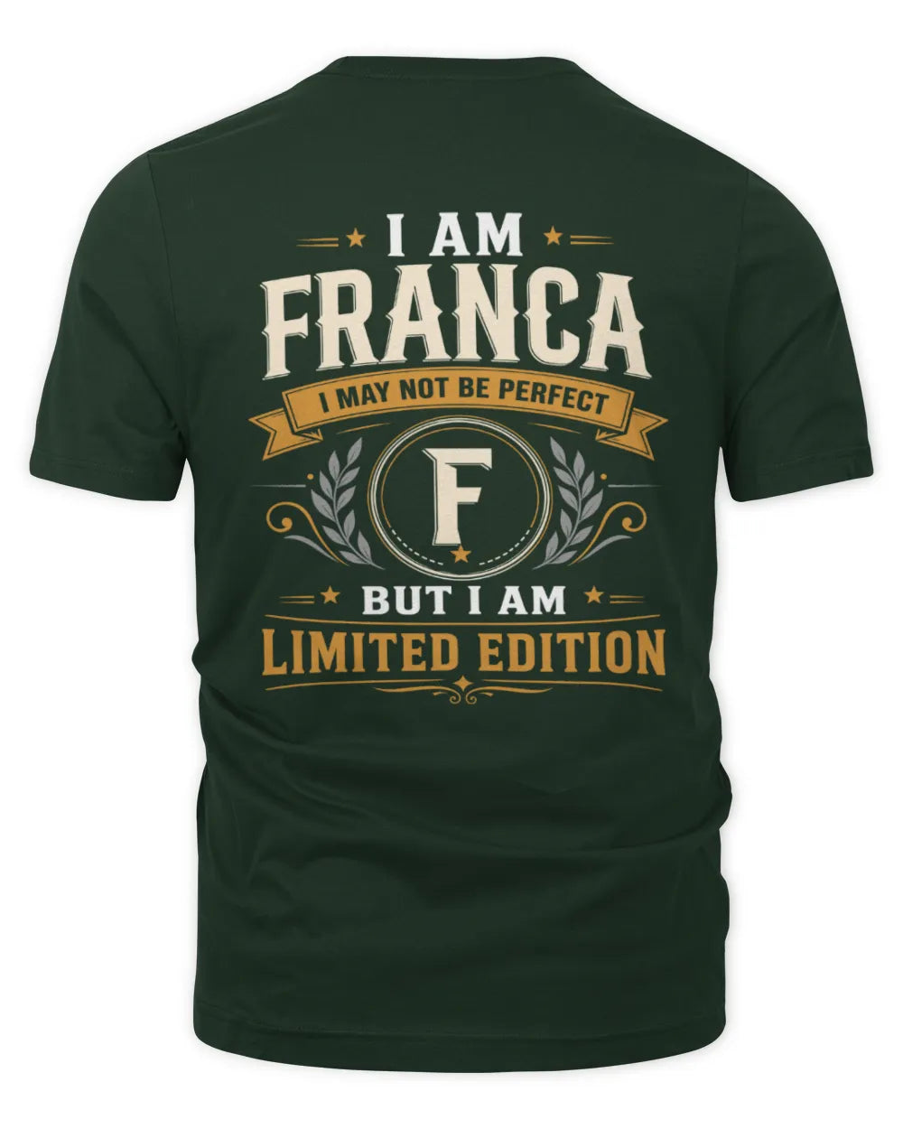FRANCA KT88-V9 - Personalized “I Am NAME I May Not Be Perfect, But I Am Limited Edition” - Unisex Premium T-Shirt - Forest Green