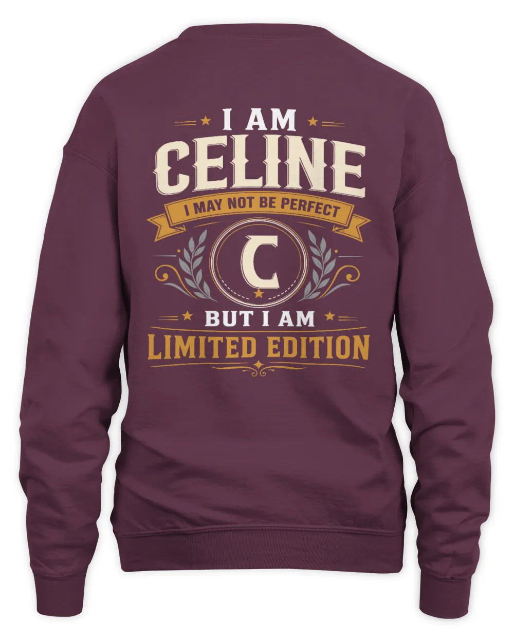 CELINE KT88-V9 - Personalized “I Am NAME I May Not Be Perfect, But I Am Limited Edition” - Unisex Sweatshirt - Maroon