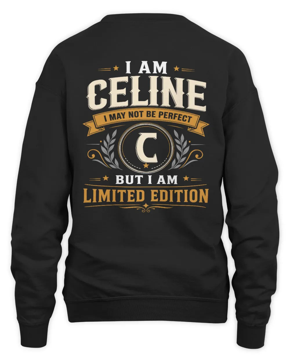 CELINE KT88-V9 - Personalized “I Am NAME I May Not Be Perfect, But I Am Limited Edition” - Unisex Sweatshirt - Black