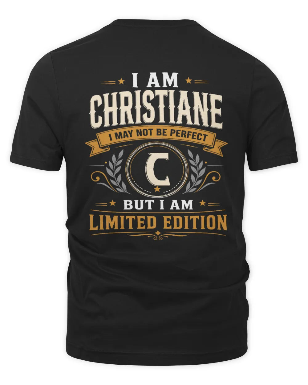 CHRISTIANE KT88-V9 - Personalized “I Am NAME I May Not Be Perfect, But I Am Limited Edition” - Unisex Premium T-Shirt - Black