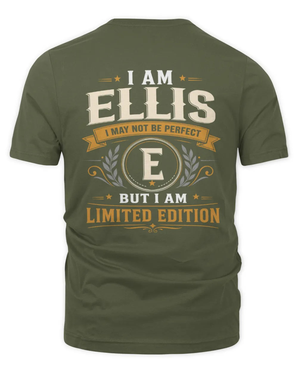 ELLIS KT88-V9 - Personalized “I Am NAME I May Not Be Perfect, But I Am Limited Edition” - Unisex Premium T-Shirt - Military Green