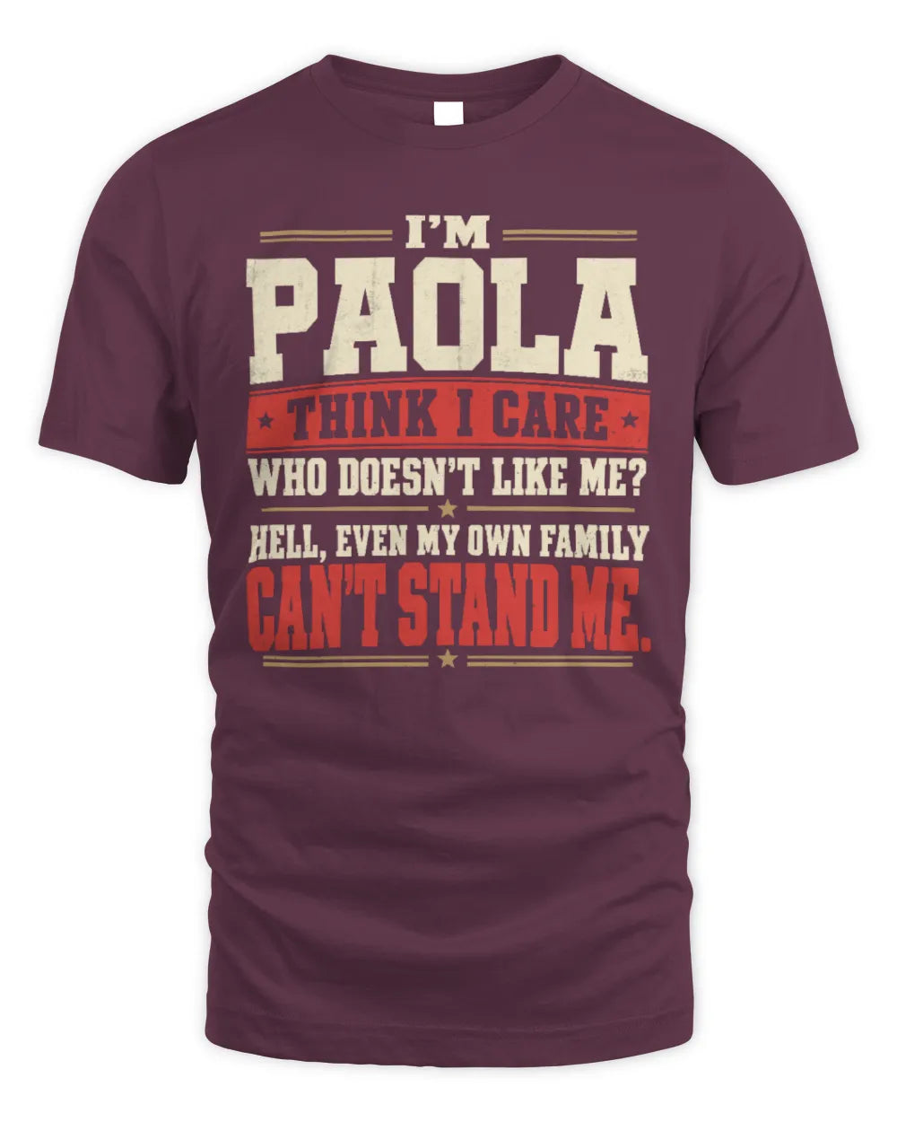 PAOLA-KTL06-H009 I’m [NAME] – Think I Care? Personalized Funny T-Shirt - Unisex Standard T-Shirt - Maroon