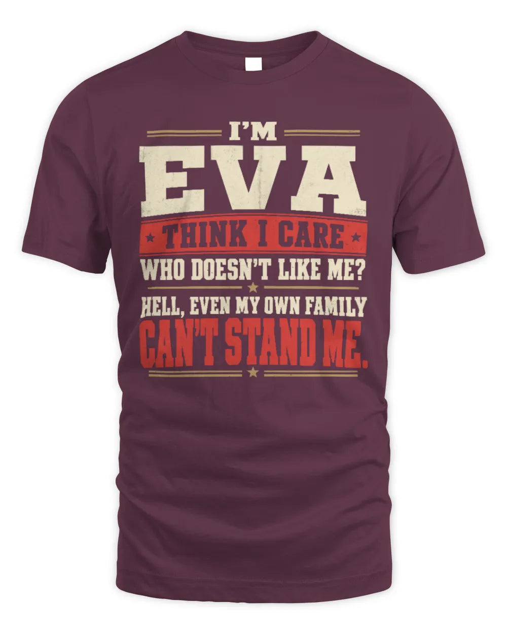 EVA-KTL06-H009 I’m [NAME] – Think I Care? Personalized Funny T-Shirt - Unisex Standard T-Shirt - Maroon