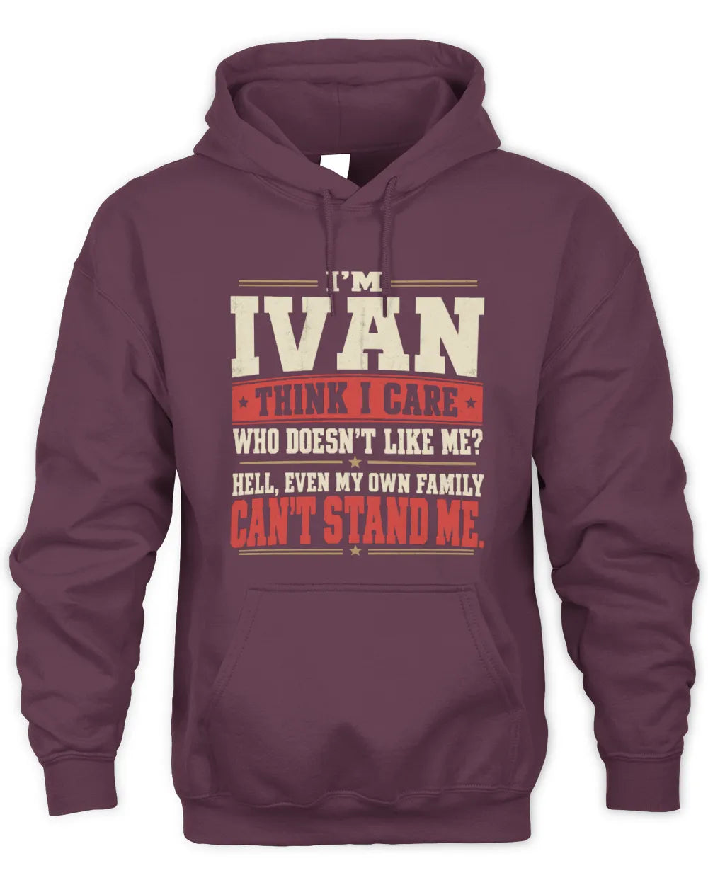 IVAN-KTL06-H009 I’m [NAME] – Think I Care? Personalized Funny T-Shirt - Unisex Hoodie - Maroon