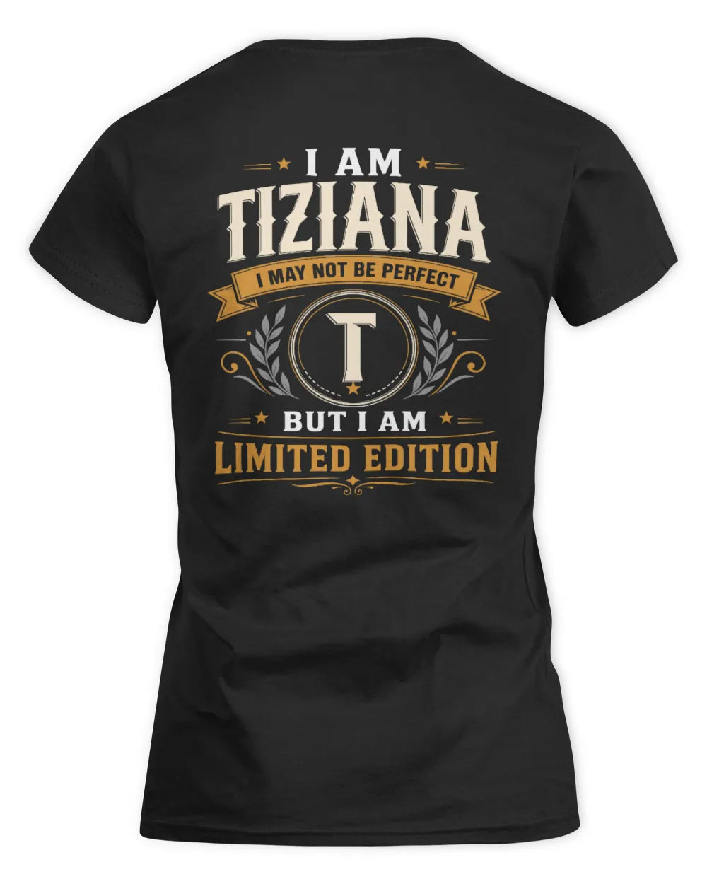 TIZIANA KT88-V9 - Personalized “I Am NAME I May Not Be Perfect, But I Am Limited Edition” - Women's Standard T-Shirt - Black