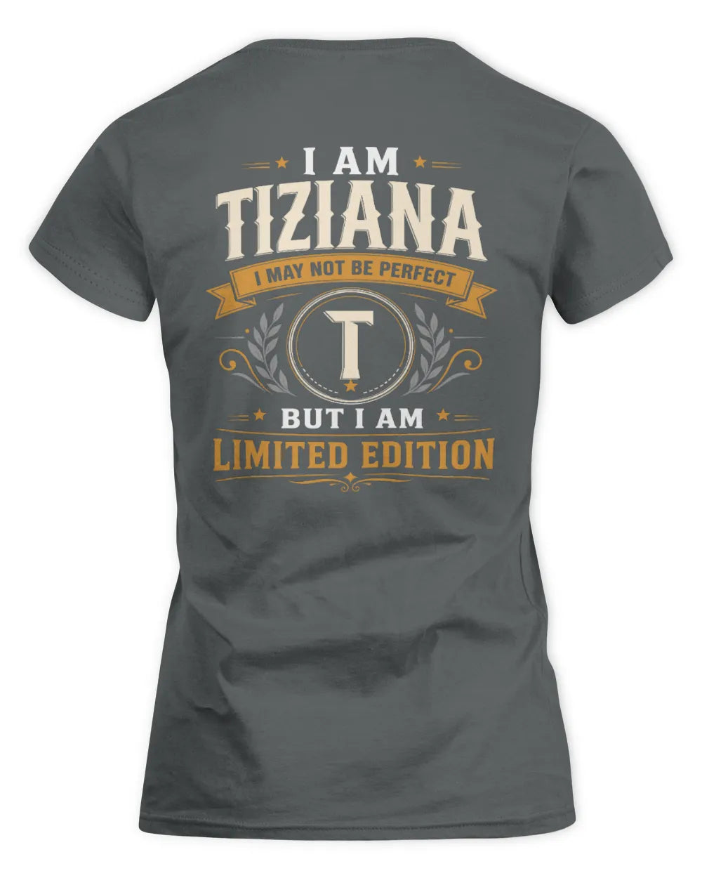 TIZIANA KT88-V9 - Personalized “I Am NAME I May Not Be Perfect, But I Am Limited Edition” - Women's Standard T-Shirt - Charcoal