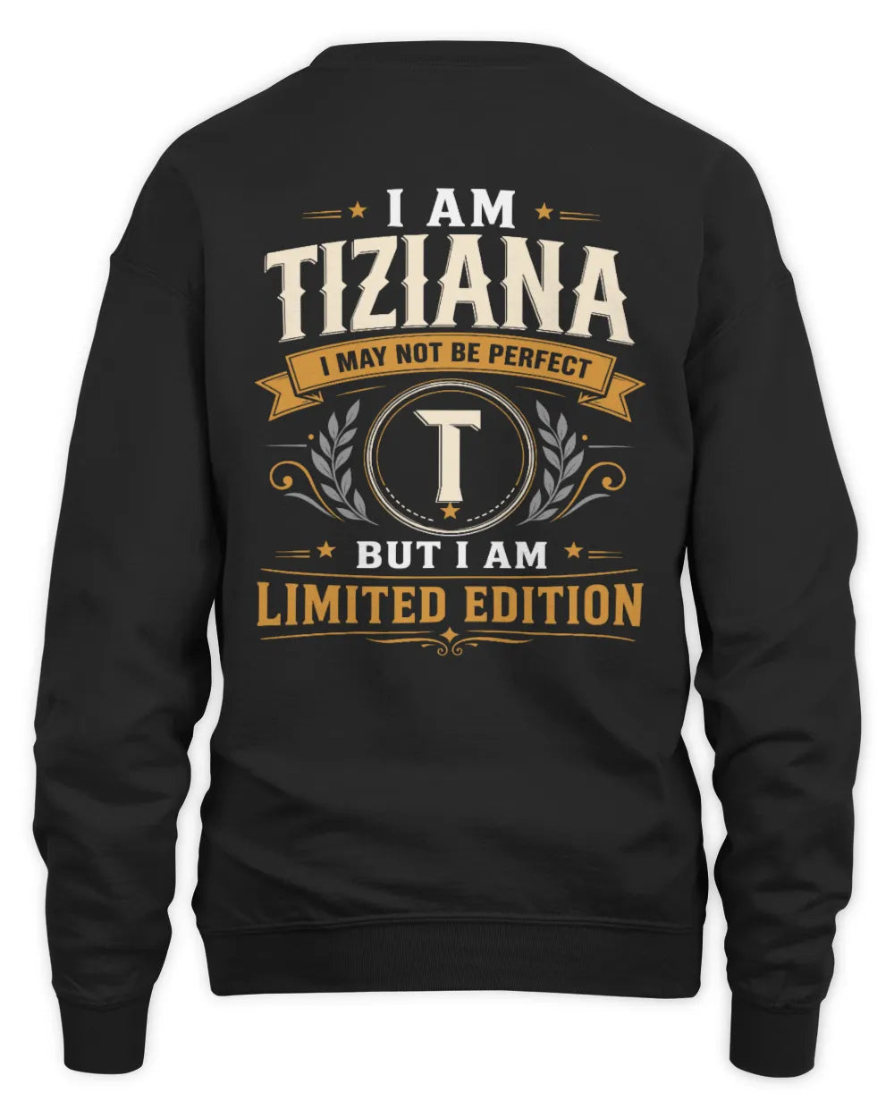 TIZIANA KT88-V9 - Personalized “I Am NAME I May Not Be Perfect, But I Am Limited Edition” - Unisex Sweatshirt - Black