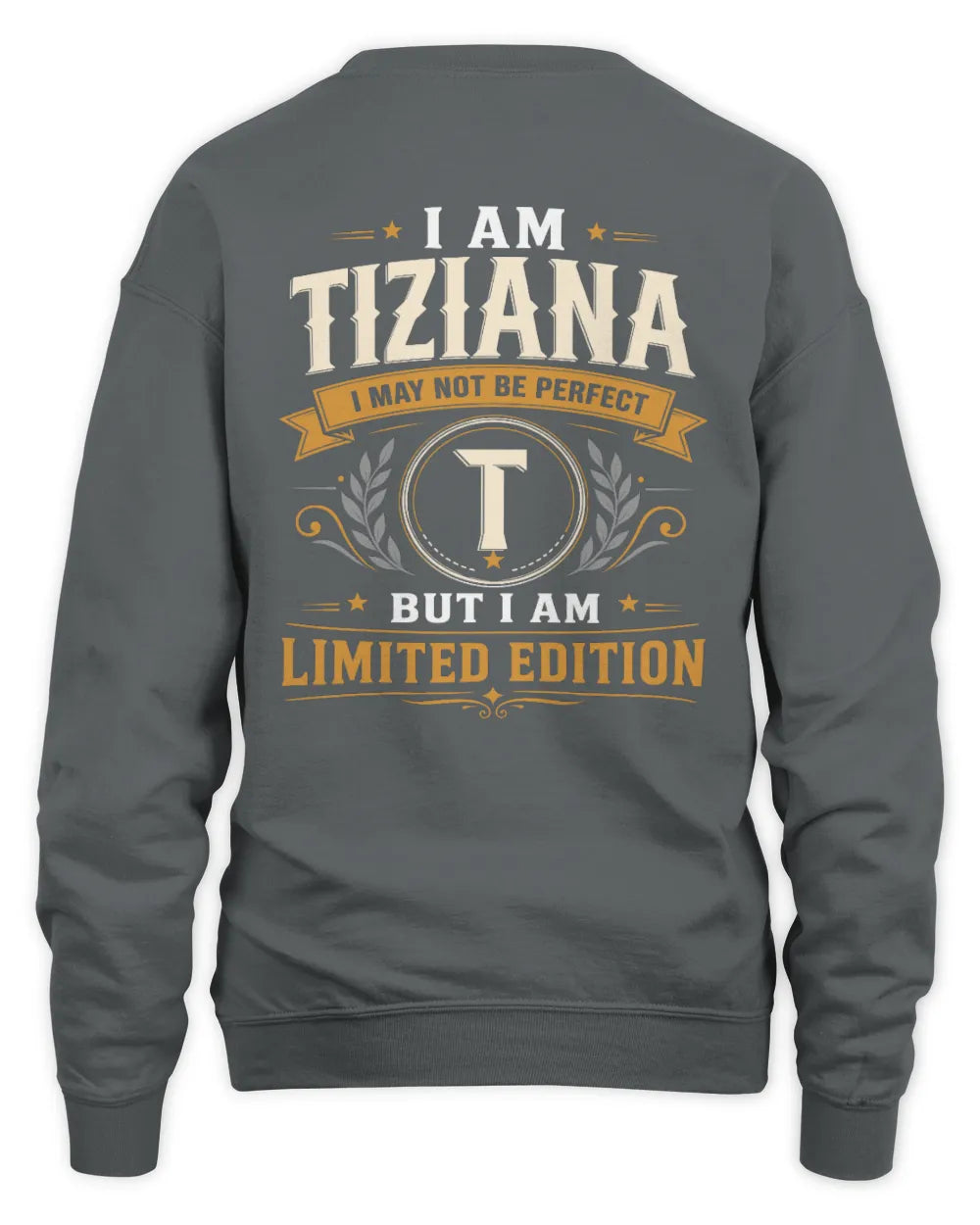 TIZIANA KT88-V9 - Personalized “I Am NAME I May Not Be Perfect, But I Am Limited Edition” - Unisex Sweatshirt - Charcoal