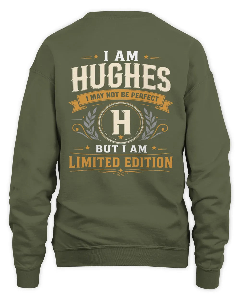 HUGHES KT88-V9 - Personalized “I Am NAME I May Not Be Perfect, But I Am Limited Edition” - Unisex Sweatshirt - Military Green