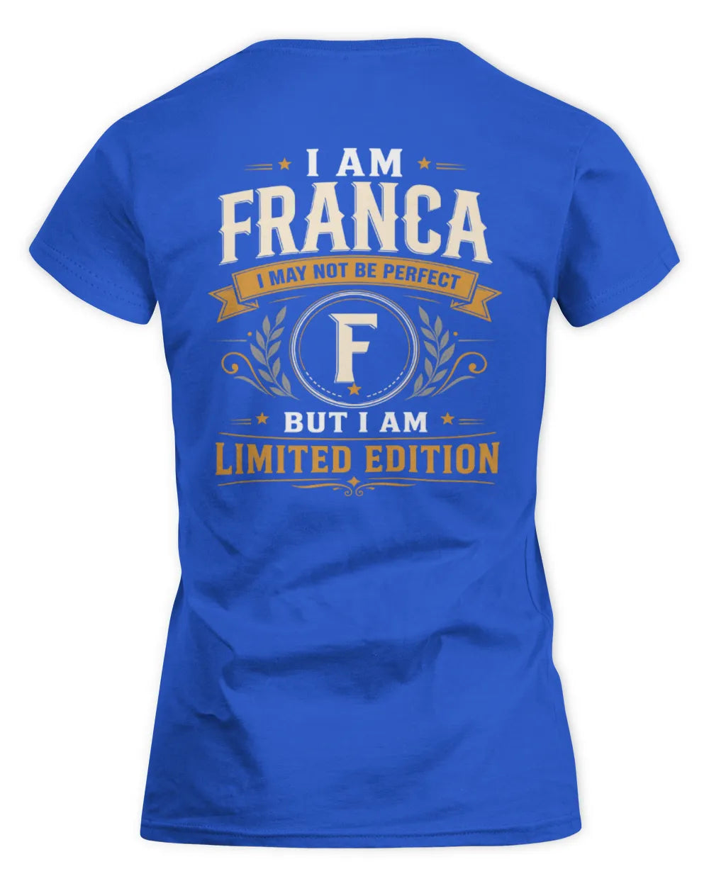FRANCA KT88-V9 - Personalized “I Am NAME I May Not Be Perfect, But I Am Limited Edition” - Women's Standard T-Shirt - Royal