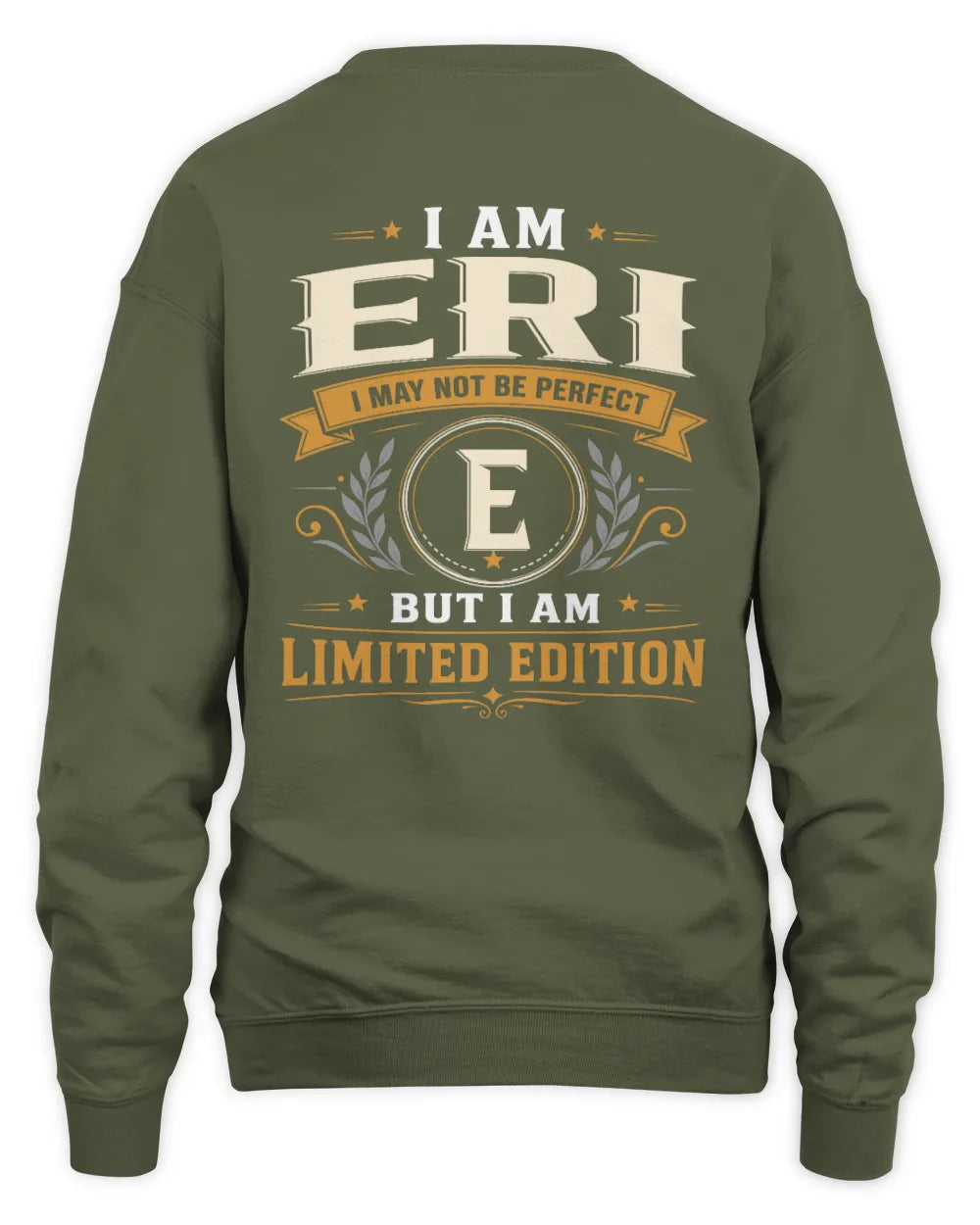 ERI KT88-V9 - Personalized “I Am NAME I May Not Be Perfect, But I Am Limited Edition” - Unisex Sweatshirt - Military Green