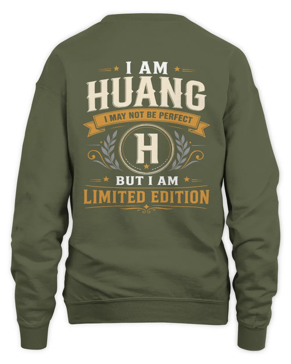 HUANG KT88-V9 - Personalized “I Am NAME I May Not Be Perfect, But I Am Limited Edition” - Unisex Sweatshirt - Military Green