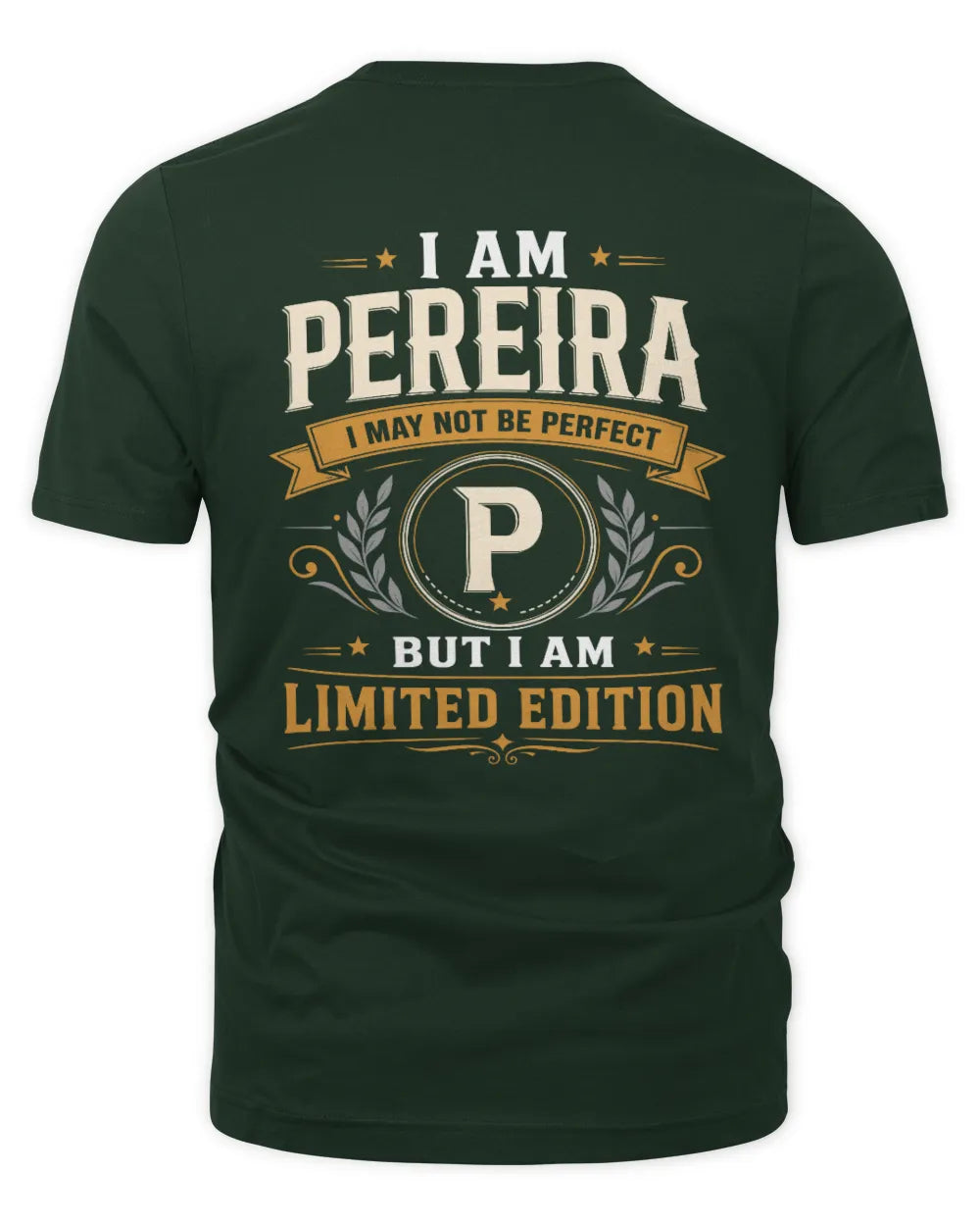 PEREIRA KT88-V9 - Personalized “I Am NAME I May Not Be Perfect, But I Am Limited Edition” - Unisex Premium T-Shirt - Forest Green