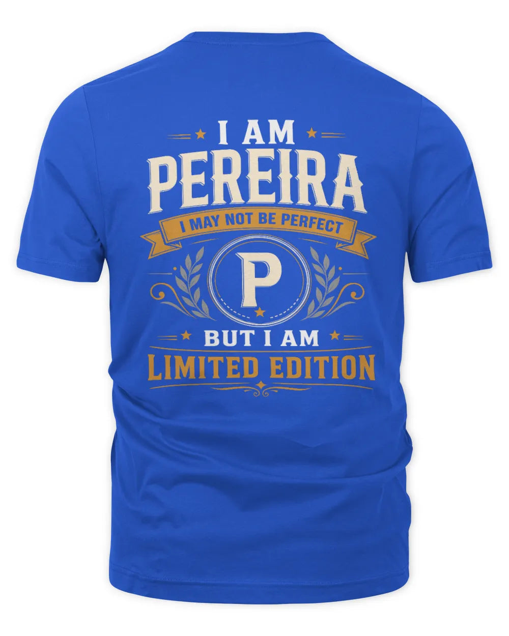 PEREIRA KT88-V9 - Personalized “I Am NAME I May Not Be Perfect, But I Am Limited Edition” - Unisex Premium T-Shirt - Royal