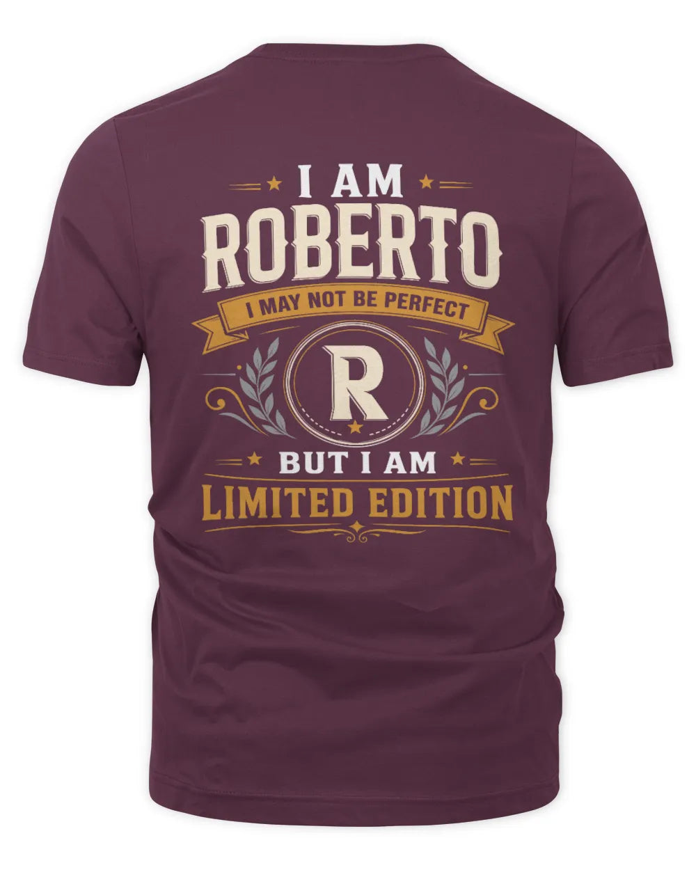 ROBERTO KT88-V9 - Personalized “I Am NAME I May Not Be Perfect, But I Am Limited Edition” - Unisex Premium T-Shirt - Maroon