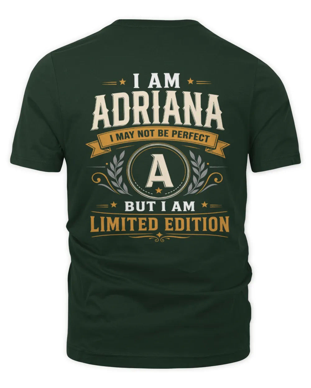 ADRIANA KT88-V9 - Personalized “I Am NAME I May Not Be Perfect, But I Am Limited Edition” - Unisex Premium T-Shirt - Forest Green