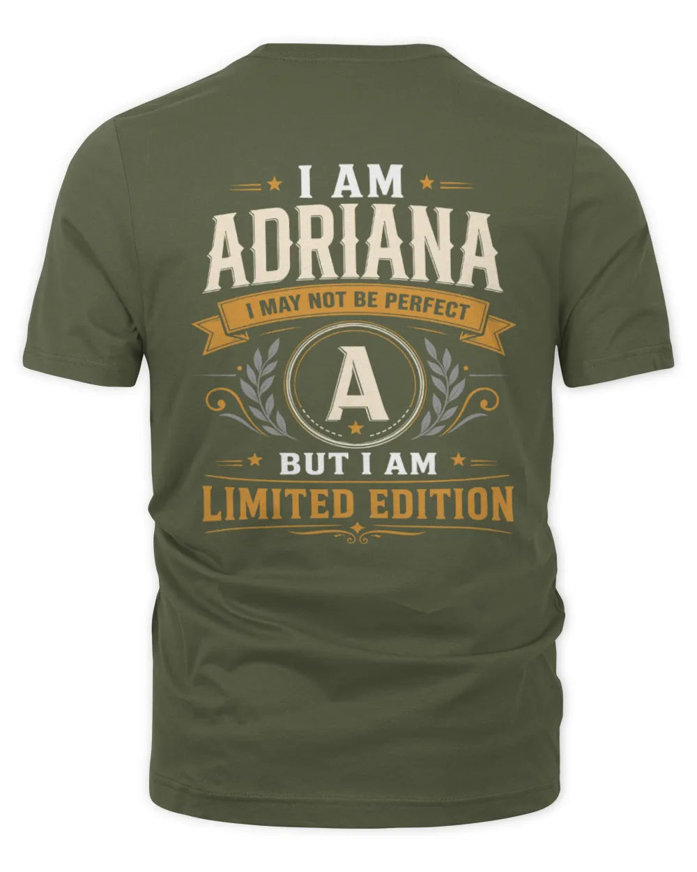 ADRIANA KT88-V9 - Personalized “I Am NAME I May Not Be Perfect, But I Am Limited Edition” - Unisex Premium T-Shirt - Military Green