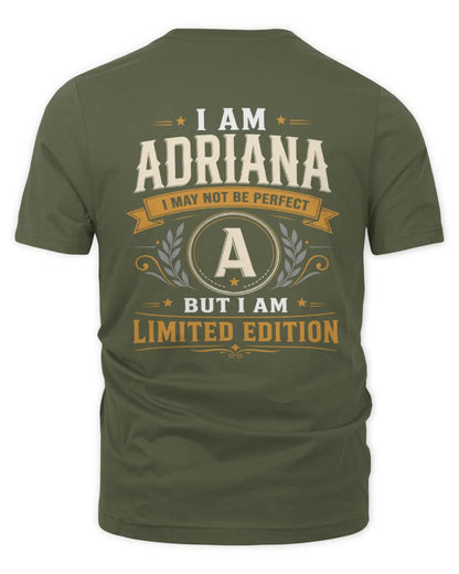 ADRIANA KT88-V9 - Personalized “I Am NAME I May Not Be Perfect, But I Am Limited Edition” - Unisex Premium T-Shirt - Military Green