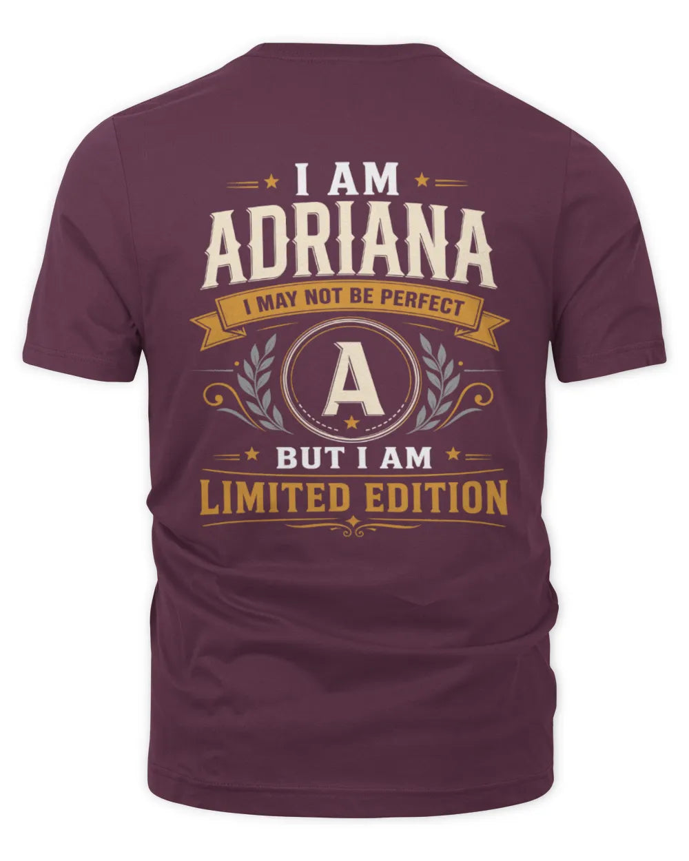 ADRIANA KT88-V9 - Personalized “I Am NAME I May Not Be Perfect, But I Am Limited Edition” - Unisex Premium T-Shirt - Maroon