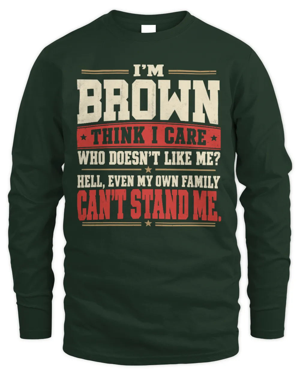BROWN-KTL06-H009 I’m [NAME] – Think I Care? Personalized Funny T-Shirt - Men's Long Sleeved T-Shirt - Forest Green