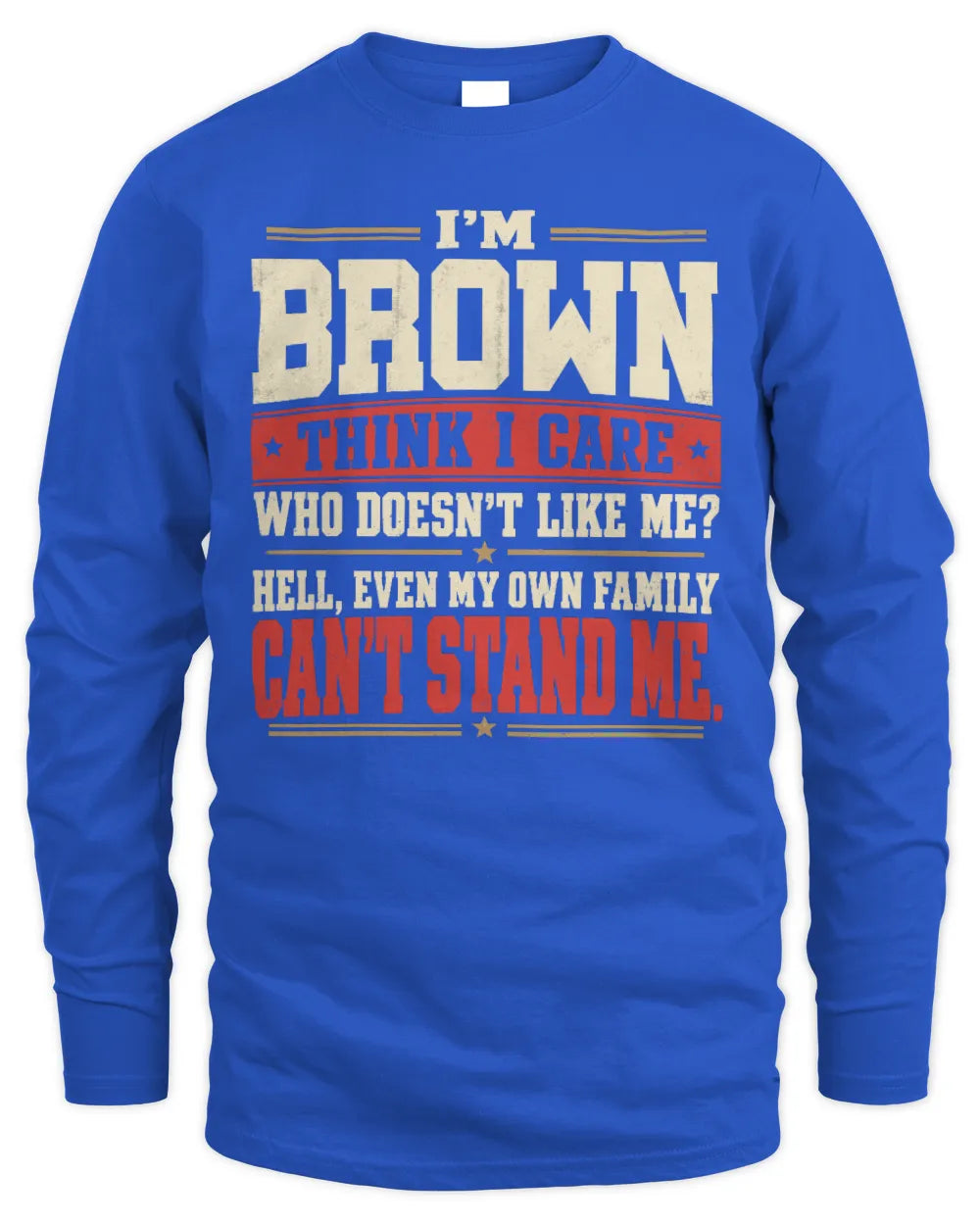 BROWN-KTL06-H009 I’m [NAME] – Think I Care? Personalized Funny T-Shirt - Men's Long Sleeved T-Shirt - Royal
