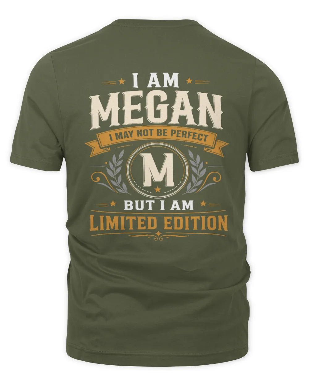 MEGAN KT88-V9 - Personalized “I Am NAME I May Not Be Perfect, But I Am Limited Edition” - Unisex Premium T-Shirt - Military Green