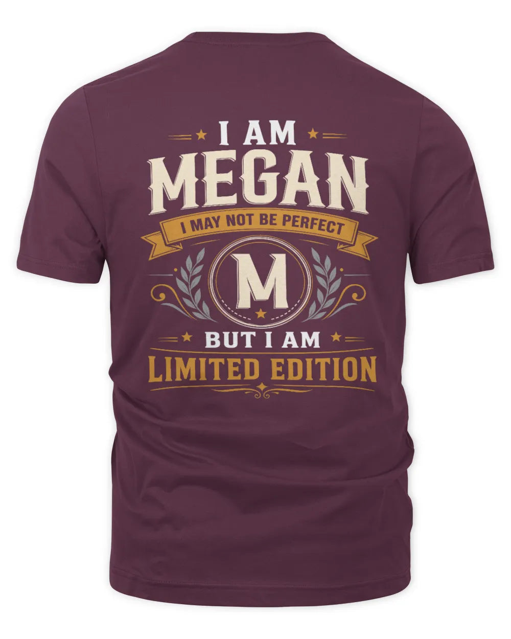 MEGAN KT88-V9 - Personalized “I Am NAME I May Not Be Perfect, But I Am Limited Edition” - Unisex Premium T-Shirt - Maroon