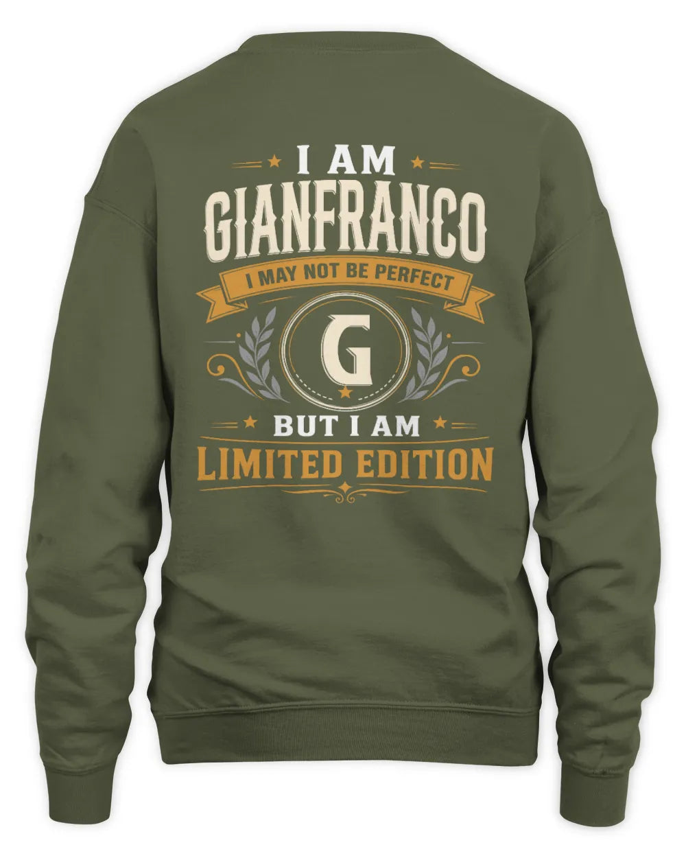 GIANFRANCO KT88-V9 - Personalized “I Am NAME I May Not Be Perfect, But I Am Limited Edition” - Unisex Sweatshirt - Military Green