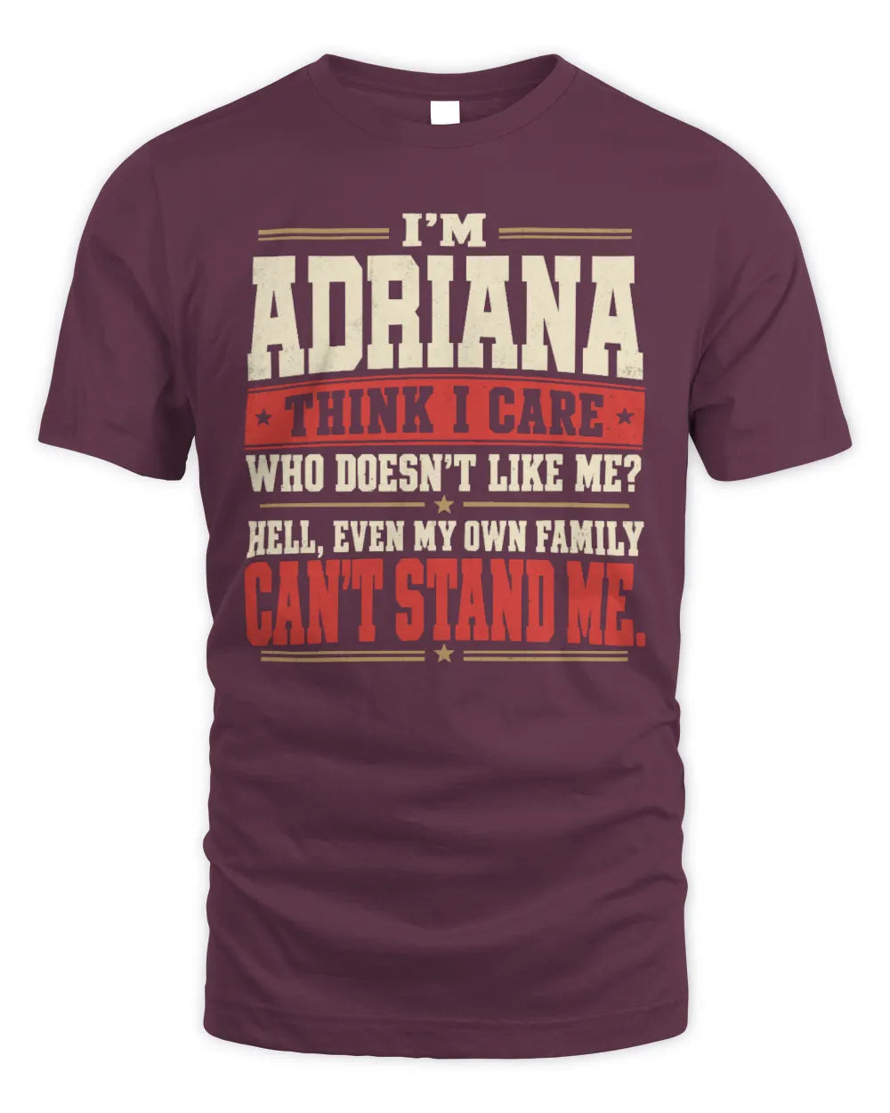 ADRIANA-KTL06-H009 I’m [NAME] – Think I Care? Personalized Funny T-Shirt - Unisex Standard T-Shirt - Maroon