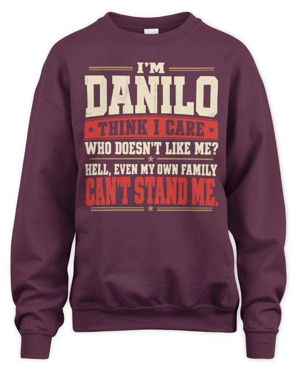 DANILO-KTL06-H009 I’m [NAME] – Think I Care? Personalized Funny T-Shirt - Unisex Sweatshirt - Maroon