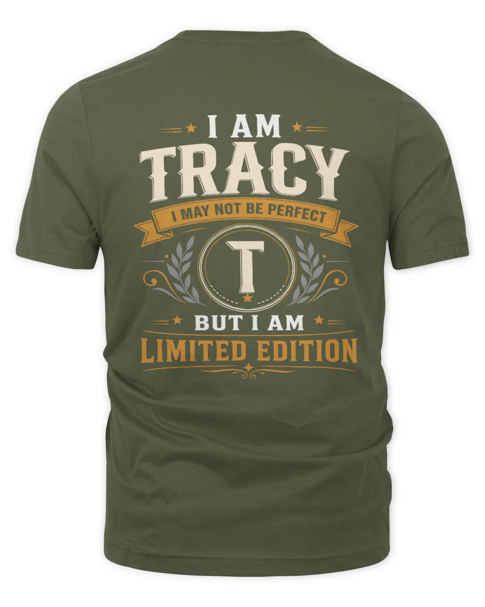 TRACY KT88-V9 - Personalized “I Am NAME I May Not Be Perfect, But I Am Limited Edition” - Unisex Premium T-Shirt - Military Green