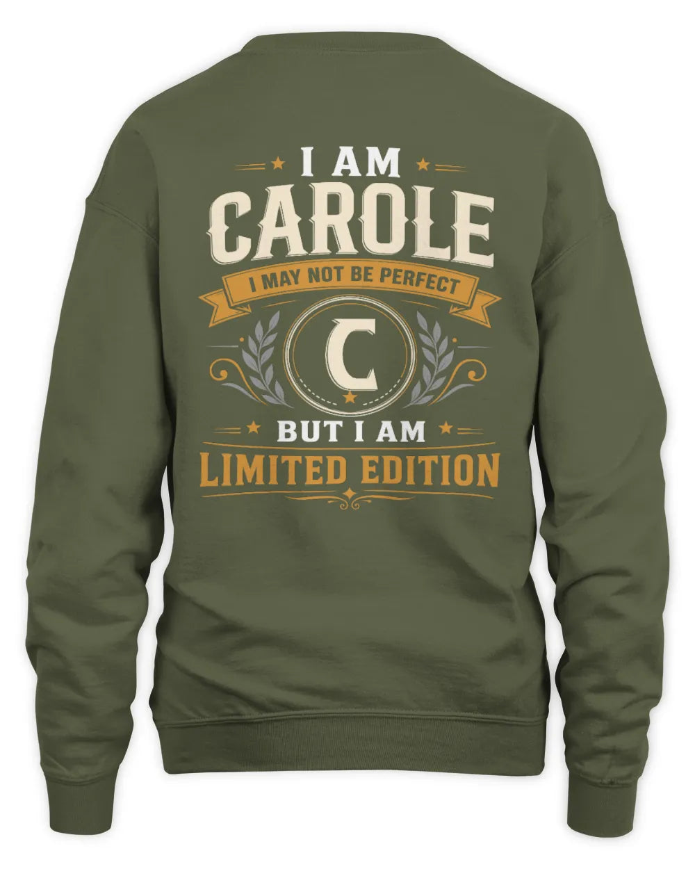 CAROLE KT88-V9 - Personalized “I Am NAME I May Not Be Perfect, But I Am Limited Edition” - Unisex Sweatshirt - Military Green