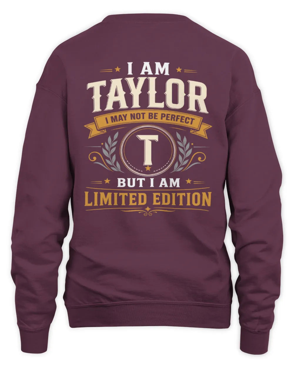 TAYLOR KT88-V9 - Personalized “I Am NAME I May Not Be Perfect, But I Am Limited Edition” - Unisex Sweatshirt - Maroon