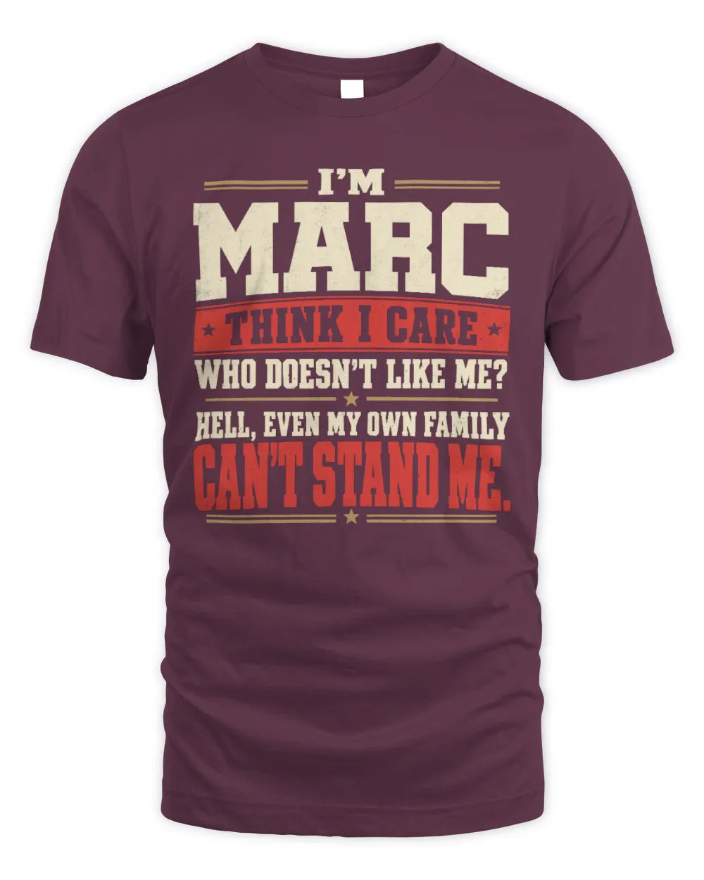 MARC-KTL06-H009 I’m [NAME] – Think I Care? Personalized Funny T-Shirt - Unisex Standard T-Shirt - Maroon
