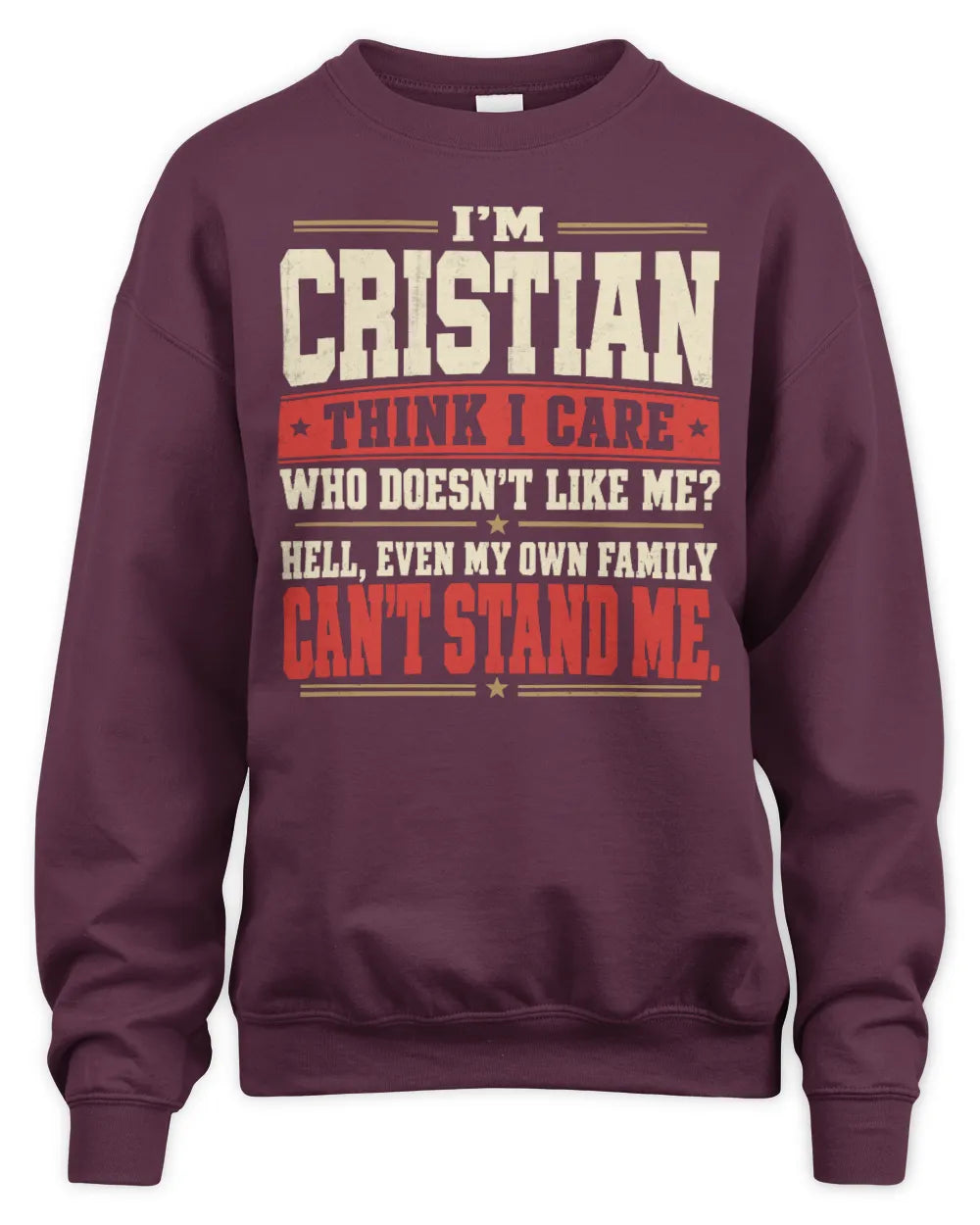 CRISTIAN-KTL06-H009 I’m [NAME] – Think I Care? Personalized Funny T-Shirt - Unisex Sweatshirt - Maroon