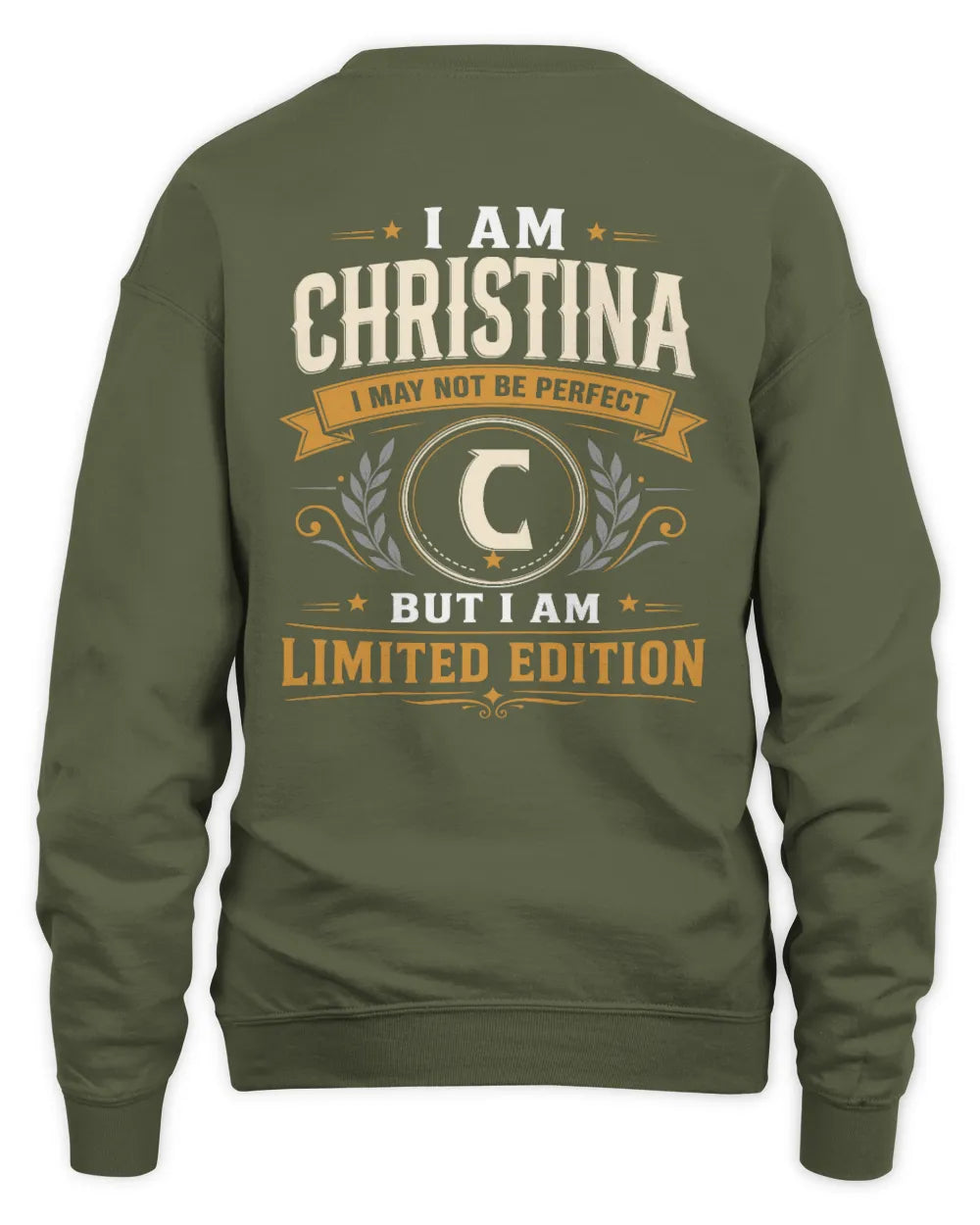 CHRISTINA KT88-V9 - Personalized “I Am NAME I May Not Be Perfect, But I Am Limited Edition” - Unisex Sweatshirt - Military Green