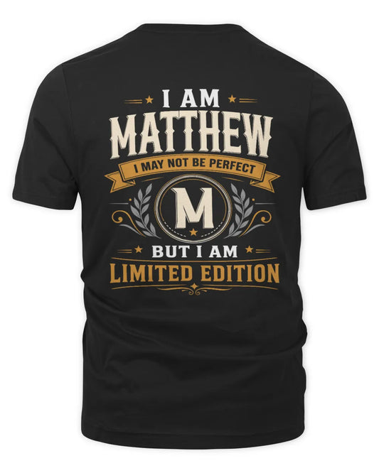 MATTHEW KT88-V9 - Personalized “I Am NAME I May Not Be Perfect, But I Am Limited Edition” - Unisex Premium T-Shirt - Black