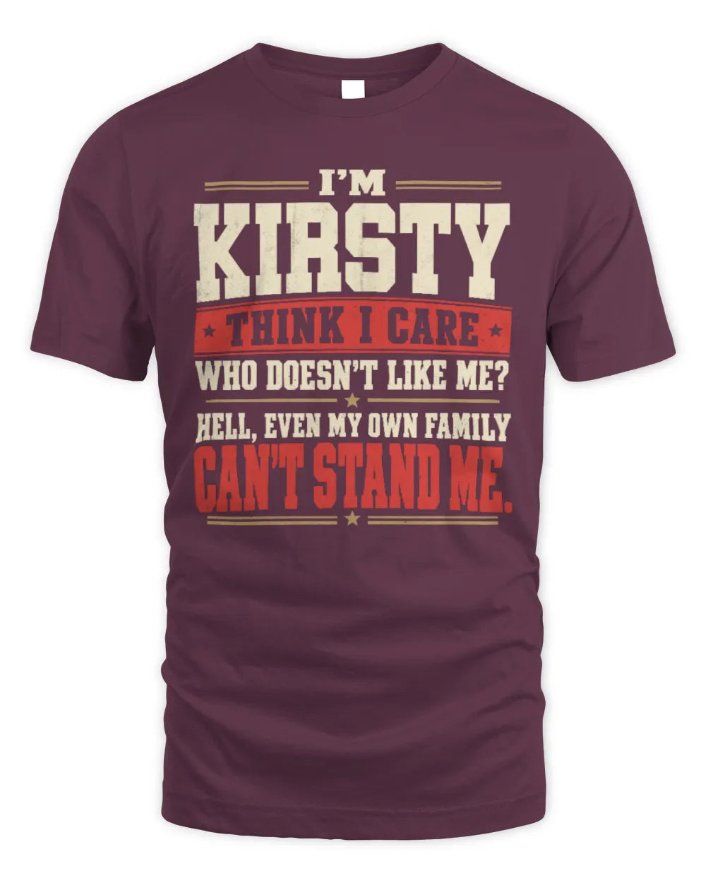 KIRSTY-KTL06-H009 I’m [NAME] – Think I Care? Personalized Funny T-Shirt - Unisex Standard T-Shirt - Maroon